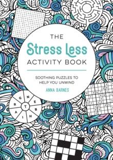 The Stress Less Activity Book : Soothing Puzzles to Help You Unwind