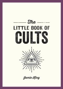 The Little Book of Cults : A Pocket Guide to the World's Most Notorious Cults