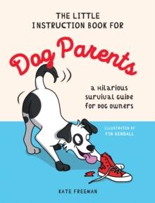 The Little Instruction Book for Dog Parents : A Hilarious Survival Guide for Dog Owners