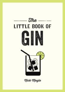 The Little Book of Gin : A Pocket Guide to the World of Gin History, Culture, Cocktails and More