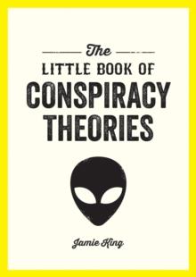 The Little Book of Conspiracy Theories : A Pocket Guide to the Worlds Greatest Mysteries