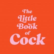 The Little Book of Cock : A Hilarious Activity Book for Adults Featuring Jokes, Puzzles, Trivia and More