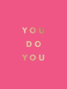 You Do You : Quotes to Uplift, Empower and Inspire