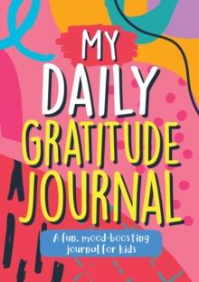 My Daily Gratitude Journal : A Fun, Mood-Boosting Journal for Kids