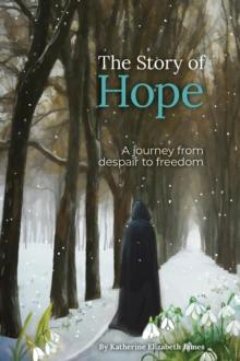 The Story of Hope : A journey from despair to freedom