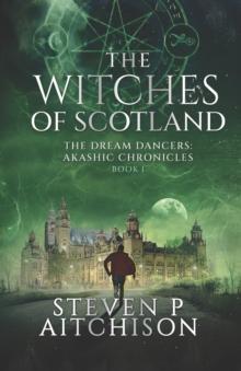 The Witches of Scotland : The Dream Dancers: Akashic Chronicles Book 1