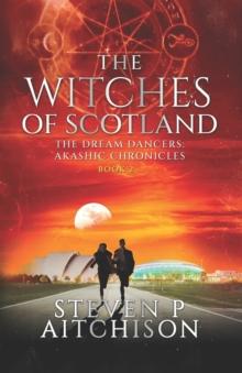 The Witches of Scotland : The Dream Dancers: Akashic Chronicles Book 2