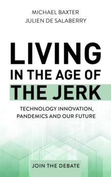 Living in the Age of the Jerk : Technology Innovation, Pandemics and our Future Join the Debate