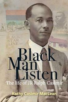 Black Man Listen : The Life of JR Ralph Casimir