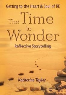 The Time to Wonder : Getting to the Heart and Soul of RE