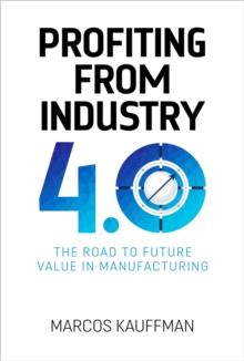 Profiting from Industry 4.0 : The road to future value in manfuacturing