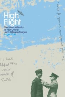 High Flight : The Life and Poetry of Pilot Officer John Gillespie Magee