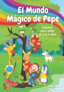 El Mundo Magico de Pepe : Cuentos en espanol para ninos de 3 a 6 anos con actividades interactivas y canciones