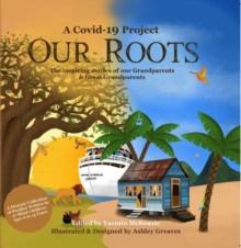 Our Roots : The inspiring stories of our Grandparents and Great-Grandparents