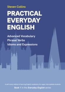 Practical Everyday English : Book 1 in the Everyday English Advanced Vocabulary series