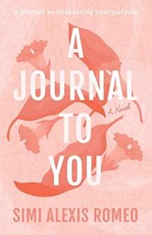 A Journal To You : A journey to discovering your purpose