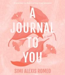 A Journal To You : A journey to discovering your purpose