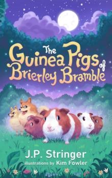 The Guinea Pigs of Brierley Bramble : A Tale of Nature and Magic for Chrildren and Adults