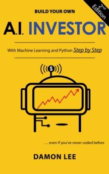 Build Your Own AI Investor : With Machine Learning and Python, Step by Step, Second Edition