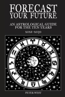 Forecast Your Future : An astrological guide for the ten years 2021 to 2031