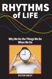 Rhythms Of Life : Why We Do What We Do When We Do