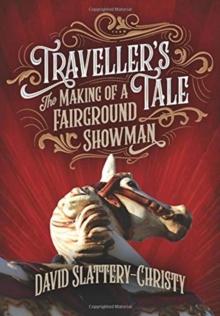 Traveller's Tale : The Making Of A fairground Showman