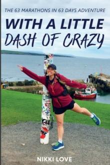 With A Little Dash Of Crazy : The 63 marathons in 63 days adventure