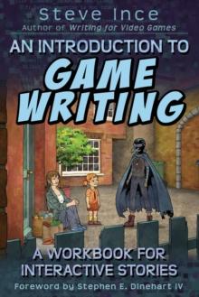 An Introduction to Game Writing : A Workbook for Interactive Stories