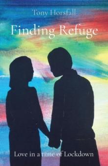 Finding Refuge : Love in a time of Lockdown