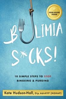 Bulimia Sucks! : 10 Simple Steps To Stop Bingeing & Purging