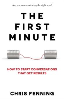 The First Minute : How to start conversations that get results