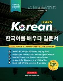 Learn Korean - The Language Workbook for Beginners : An Easy, Step-by-Step Study Book and Writing Practice Guide for Learning How to Read, Write, and Talk using the Hangul Alphabet (with FlashCard Pag