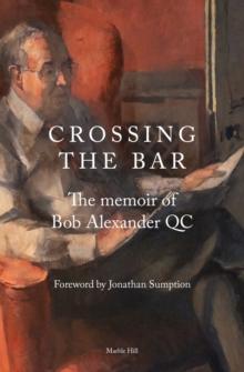 CROSSING THE BAR : The Memoir of Bob Alexander QC