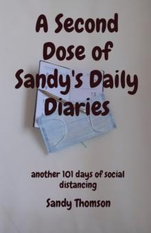 A Second Dose of Sandy's Daily Diaries : another 101 days of social distancing