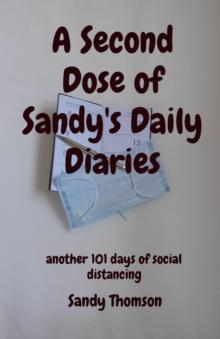 A Second Dose of Sandy's Daily Diaries : another 101 days of social distancing