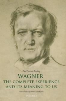 Wagner: The Complete Experience : And Its Meaning to Us