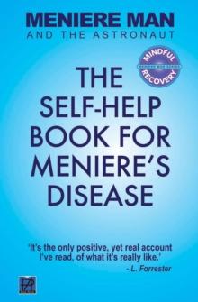 Meniere Man And The Astronaut : The Self-Help Book For Meniere's Disease