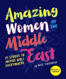 Amazing Women Of The Middle East : 25 Stories To Inspire Girls Everywhere