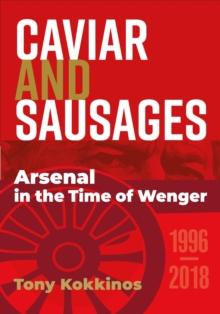 Caviar and Sausages : Arsenal in the Time of Wenger