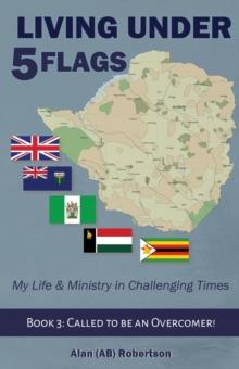 Living Under Five Flags-Book 3 : Called To Be An Overcomer