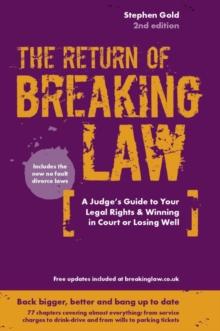 The Return of Breaking Law : A judge's guide to your legal rights & winning in court or losing well