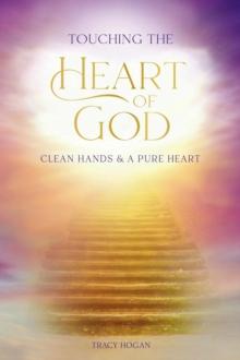 Touching the Heart of God : Clean Hands & A Pure Heart