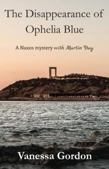 The Disappearance of Ophelia Blue : A Naxos Mystery with Martin Day