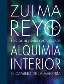 Alquimia Interior : El Camino de la Maestria, Edicion Revisada y Actualizada