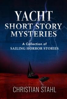 Yacht Short Story Mysteries : A Collection of Sailing Horror Stories