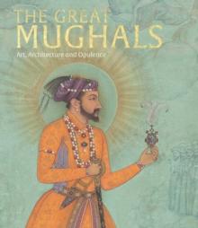 The Great Mughals : Art, Architecture and Opulence