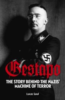 Gestapo : The Story Behind Hitler's Machine of Terror