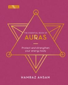 The Essential Book of Auras : Protect and Strengthen Your Energy Body