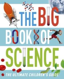 The Big Book of Science : The Ultimate Children's Guide