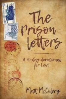 The Prison Letters : A 40-day devotional for Lent